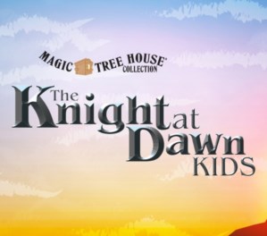 MAGIC TREE HOUSE: THE KNIGHT AT DAWN KIDS