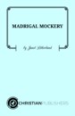 MADRIGAL MOCKERY