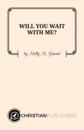 WILL YOU WAIT WITH ME?
