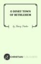 O DINKY TOWN OF BETHLEHEM